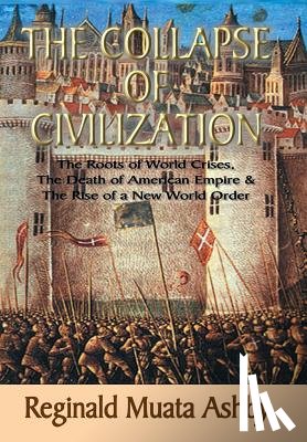 Ashby, Reginald Muata - THE COLLAPSE OF CIVILIZATION, The Roots of World Crises, The Death of American Empire & The Rise of a New World Order