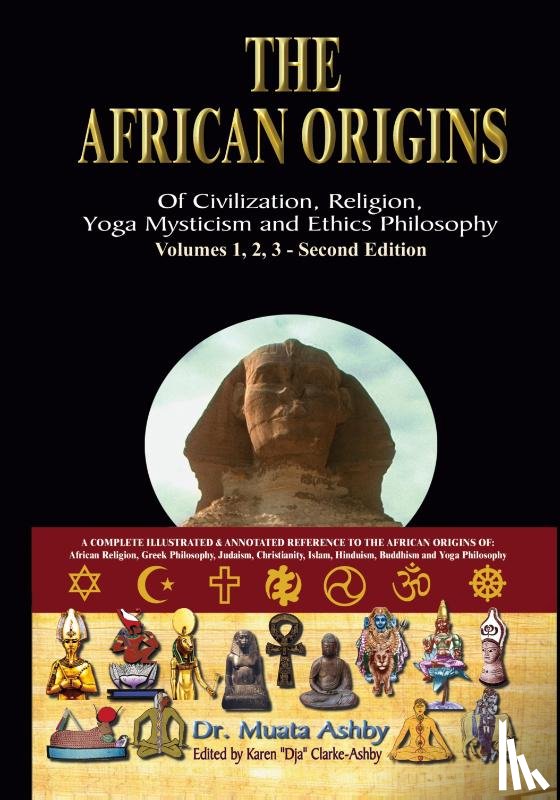 Ashby, Muata Abhaya - The African Origins of Civilisation, Religion, Yoga, Mystical Spirituality, Ethics, Philosophy 36, 000 B.C.E. - 2, 000 A.C.E.