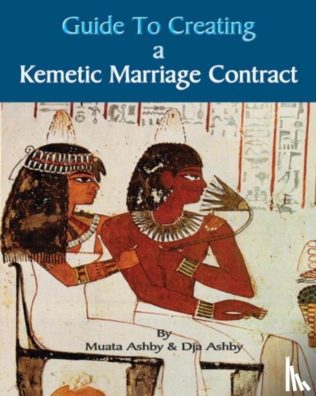 Ashby, Muata, Ashby, Karen Dja - Guide to Kemetic Relationships and Creating a Kemetic Marriage Contract