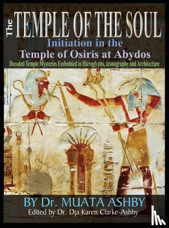 Ashby, Muata - Temple of the Soul Initiation Philosophy in the Temple of Osiris at Abydos