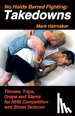 Hatmaker, Mark - No Holds Barred Fighting: Takedowns