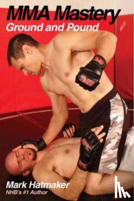 Hatmaker, Mark - MMA Mastery: Ground and Pound