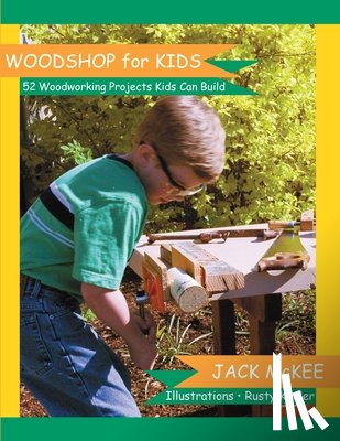 Keeler, Rusty - Woodshop for Kids: 52 Woodworking Projects Kids can Build