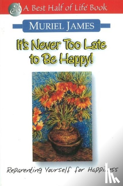 James, Muriel - It's Never Too Late to Be Happy!