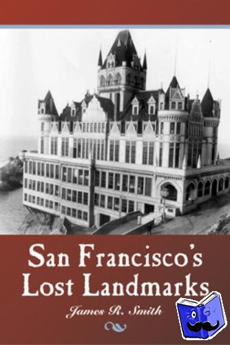 Smith, James R - San Francisco's Lost Landmarks