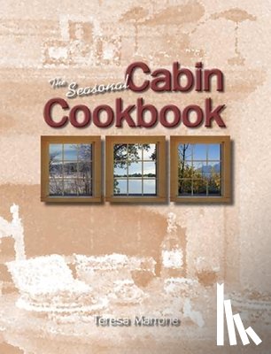 Marrone, Teresa - The Seasonal Cabin Cookbook