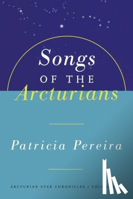 Pereira, Patricia - Songs Of The Arcturians