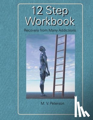 Peterson, Milton V. - 12 Step Workbook: Recovery From Many Addictions