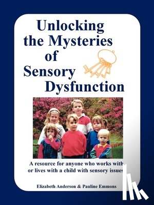Anderson, Elizabeth, Emmons, Pauline - Unlocking the Mysteries of Sensory Disfunction
