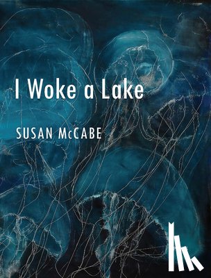 McCabe, Susan - I Woke a Lake