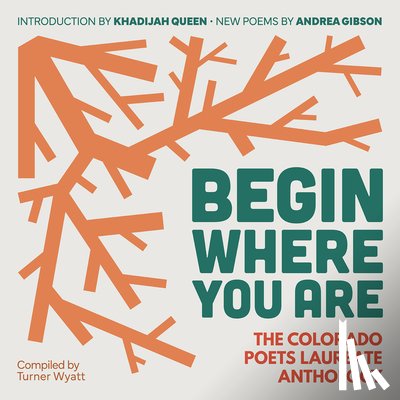 Wyatt, Turner - Begin Where You Are: The Colorado Poets Laureate Anthology