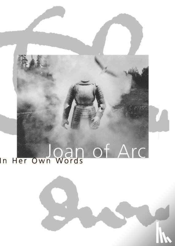 Joan, Of Arc - Joan Of Arc In Her Own Words