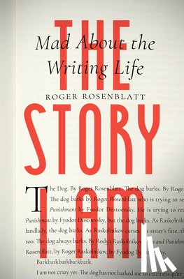 Rosenblatt, Roger - The Story I Am: Mad about the Writing Life