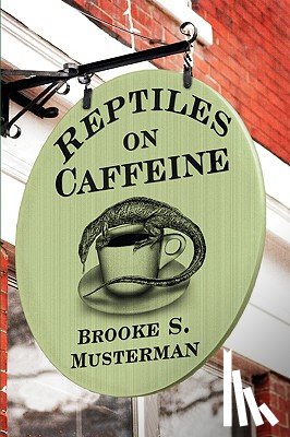 Musterman, Brooke - Reptiles on Caffeine