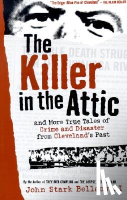 Bellamy, John - The Killer in the Attic: And More Tales of Crime and Disaster from Cleveland's Past