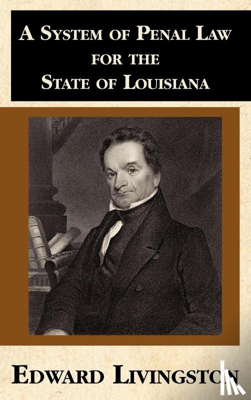 Livingston, Edward - A System of Penal Law for the State of Louisiana