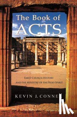 Conner, Kevin J. - Book of Acts: Early Church History and the Ministry of the Holy Spirit