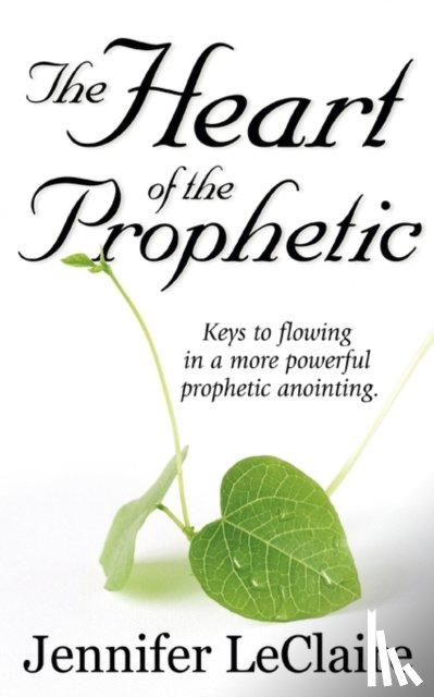 LeClaire, Jennifer - The Heart of the Prophetic