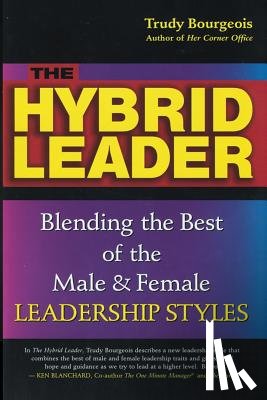 Bourgeois, Trudy - The Hybrid Leader: Blending the Best of the Male & Female Leadership Styles