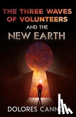 Cannon, Dolores (Dolores Cannon) - Three Waves of Volunteers and the New Earth