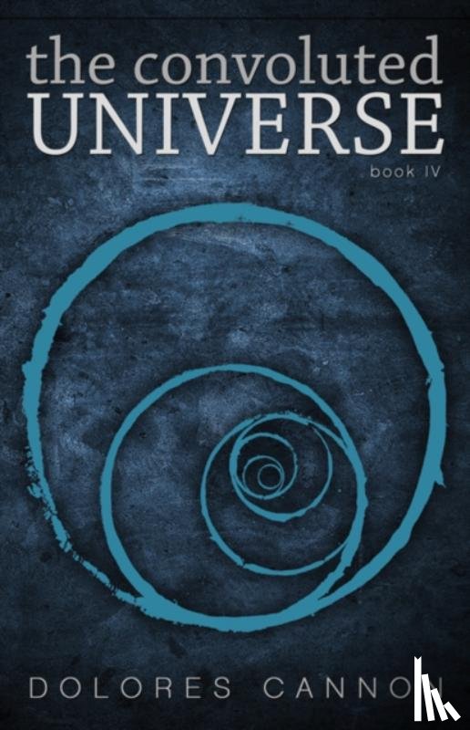 Cannon, Dolores (Dolores Cannon) - Convoluted Universe: Book Four