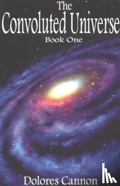 Cannon, Dolores (Dolores Cannon) - Convoluted Universe: Book One