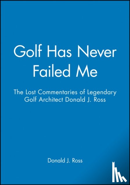 Ross, Donald J. - Golf Has Never Failed Me