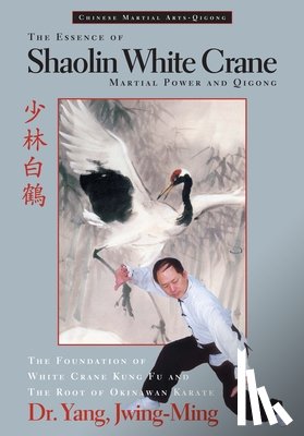 Yang, Dr. Jwing-Ming - The Essence of Shaolin White Crane