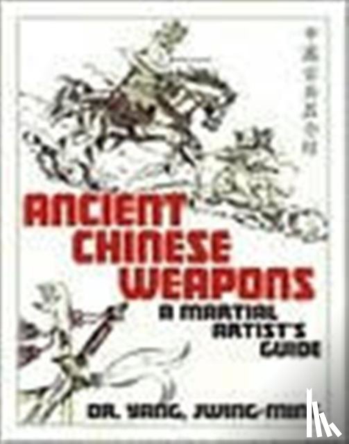 Yang, Dr. Jwing-Ming, Ph.D. - Ancient Chinese Weapons