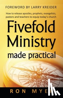 Kreider, Larry - Fivefold Ministry Made Practical: How to release apostles, prophets, evangelists, pastors and teachers to equip today's church