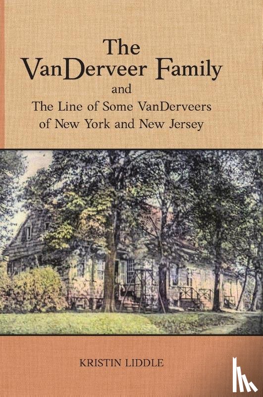 Liddle, Kristin - The VanDerveer Family and The Line of Some VanDerveers of New York and New Jersey
