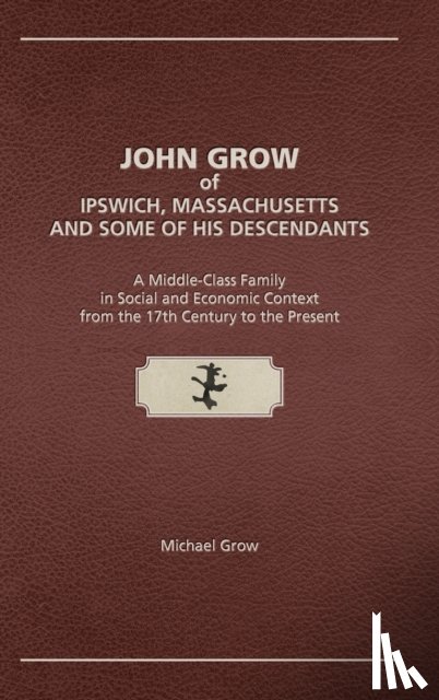 Grow, Michael - John Grow of Ipswich, Massachusetts and Some of His Descendants