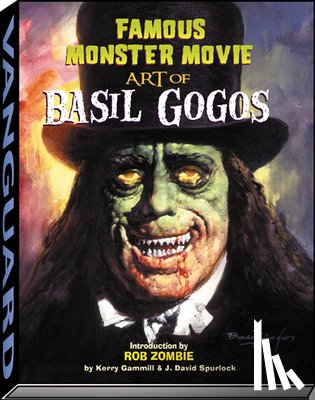 Gammill, Kerry, Spurlock, J David - Famous Monster Movie Art of Basil Gogos