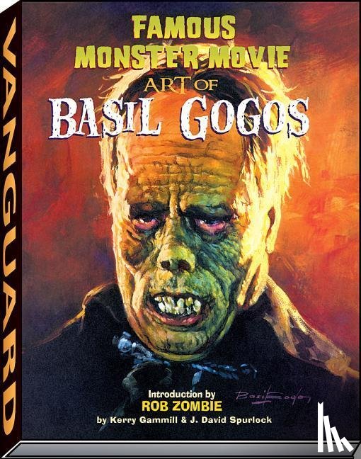 Gammill, Kerry, Spurlock, J David - Famous Monster Movie Art of Basil Gogos