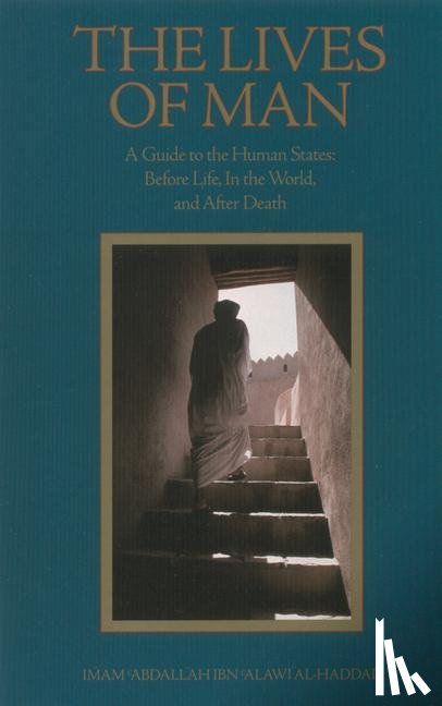 al-Haddad, Imam 'Abdallah Ibn Alawi, al-Badawi, Mostafa, Winter, Tim - The Lives of Man
