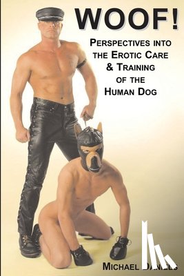 Daniels, Michael - Woof!: Perspectives Into the Erotic Care & Training of the Human Dog