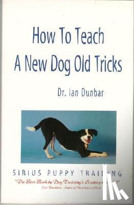 Dunbar, Ian - How to Teach a New Dog Old Tricks: The Sirius Puppy Training Manual