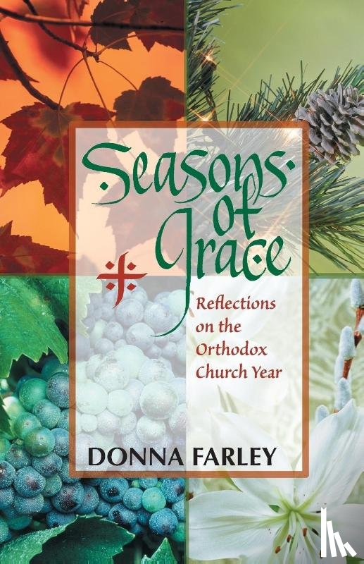 Farley, Donna O. - Seasons of Grace: Reflections on the Orthodox Church Year