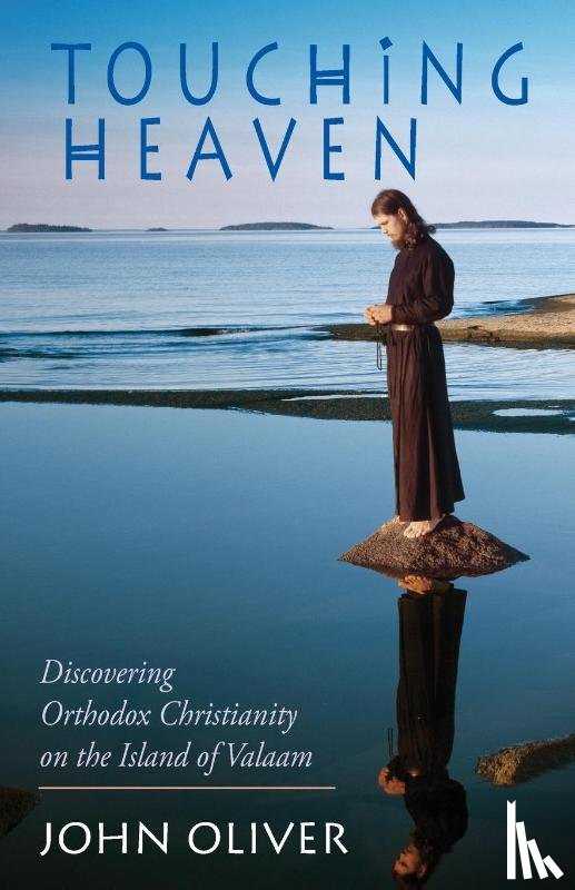 Oliver, John - Touching Heaven, Discovering Orthodox Christianity on the Island of Valaam