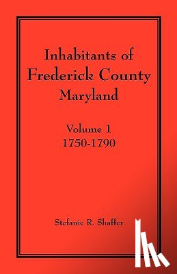 Shaffer, Stefanie R - Inhabitants of Frederick County, Maryland. Volume 1
