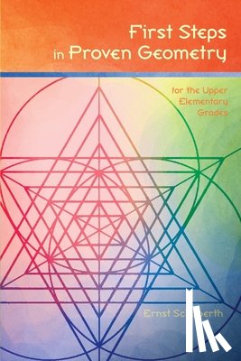 Schuberth, Ernst - First Steps in Proven Geometry for the Upper Elementary Grades