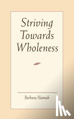 Barbara Hannah - Striving Towards Wholeness