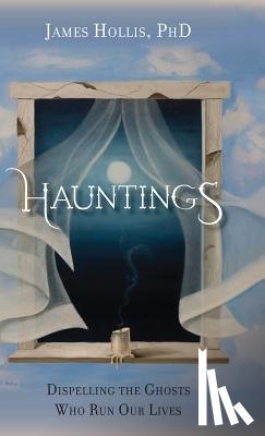 Hollis, James - Hauntings - Dispelling the Ghosts Who Run Our Lives