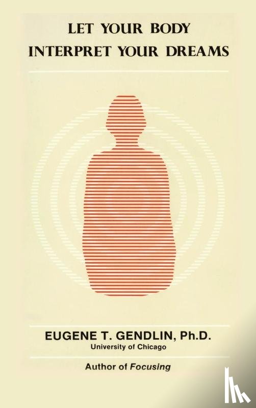 Gendlin, Eugene T - Let Your Body Interpret Your Dreams