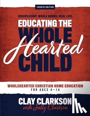 Clarkson, Sally - Educating the Wholehearted Child