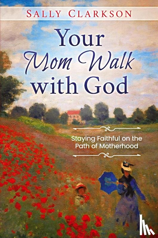 Clarkson, Sally - Your Mom Walk with God