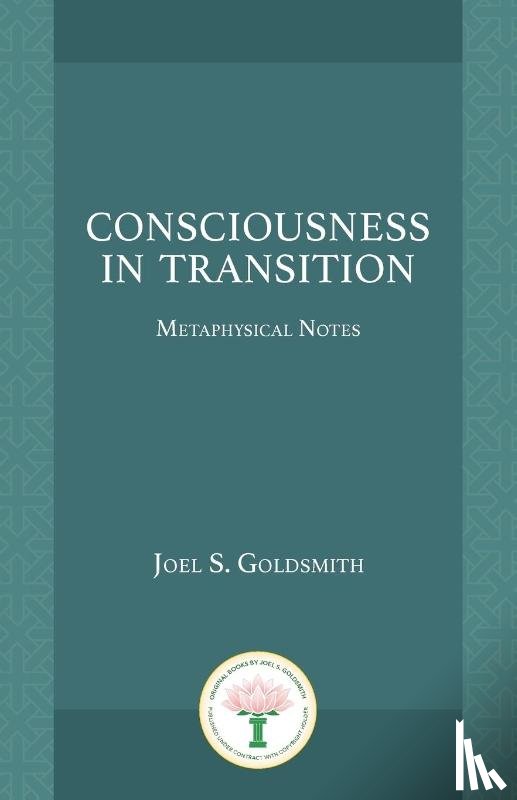 Goldsmith, Joel S. - Consciousness in Transition
