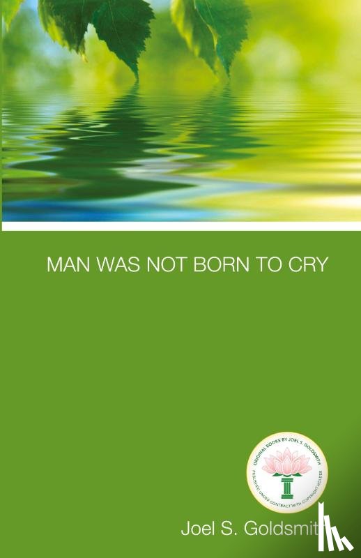 Goldsmith, Joel S. - Man Was Not Born to Cry