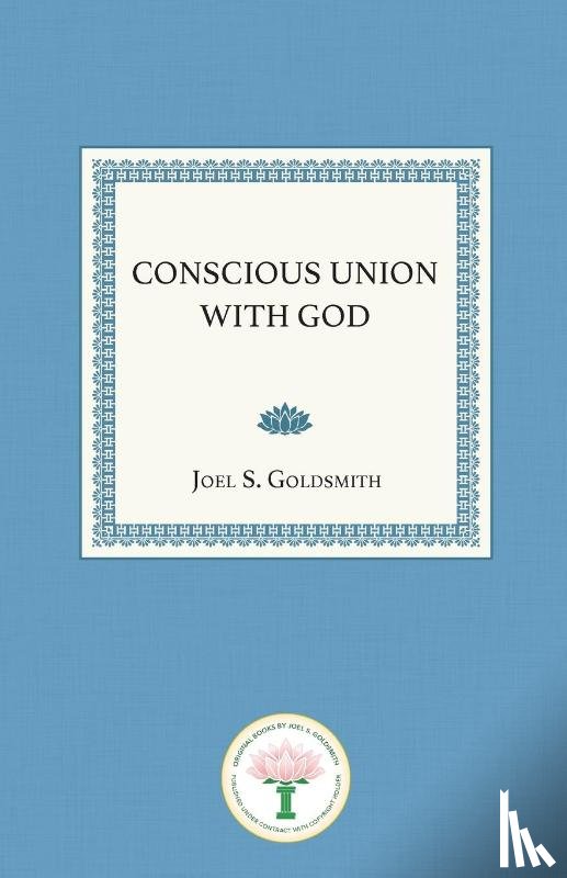 Goldsmith, Joel S. - Goldsmith, J: Conscious Union with God