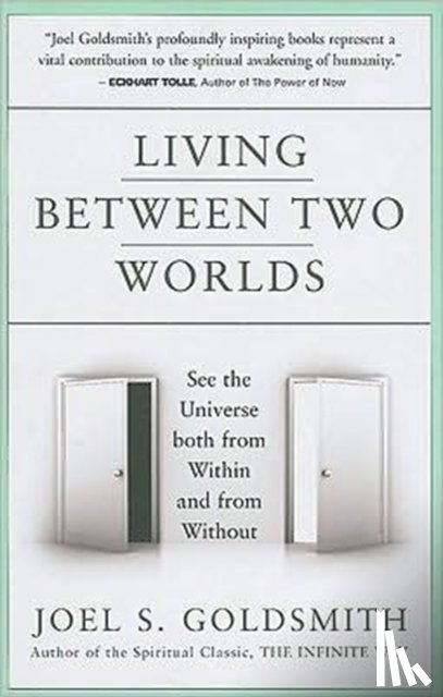 Joel S. Goldsmith - Living Between Two Worlds